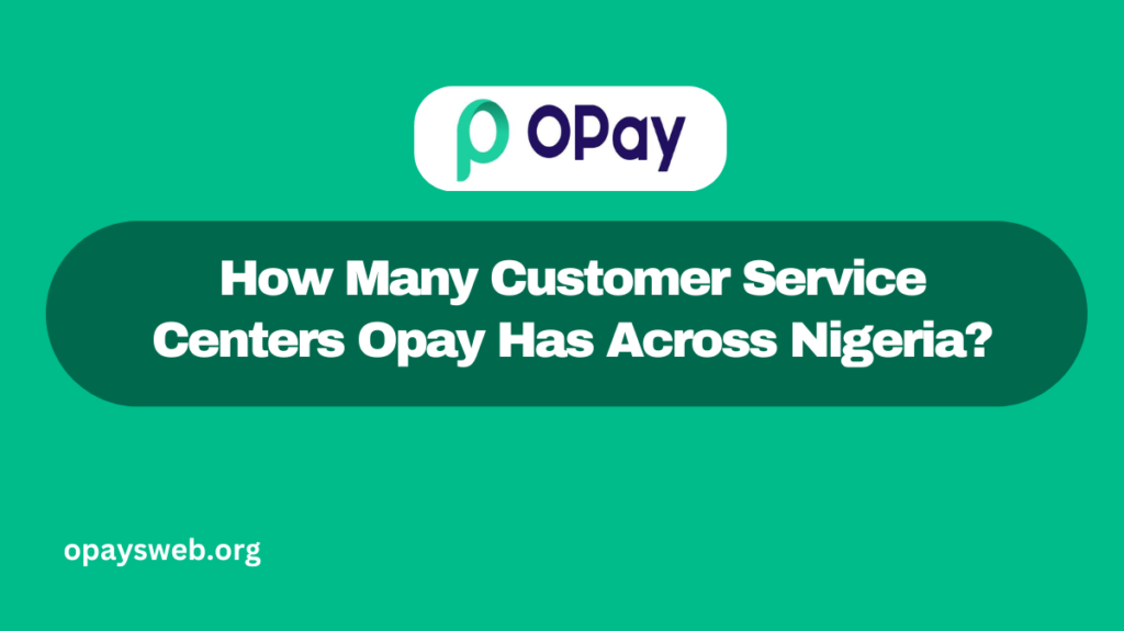 How Many Customer Service Centers Opay Has Across Nigeria?