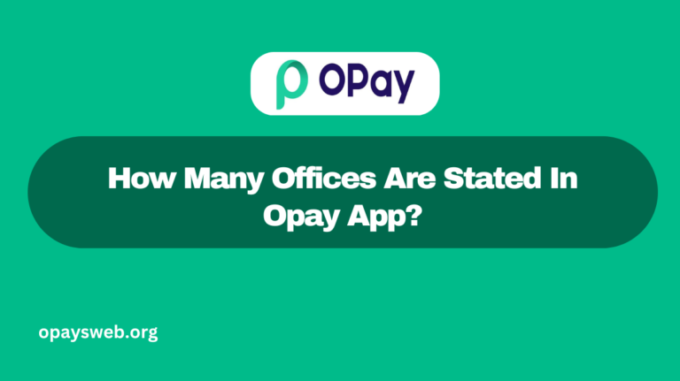 How Many Offices Are Stated In Opay App?