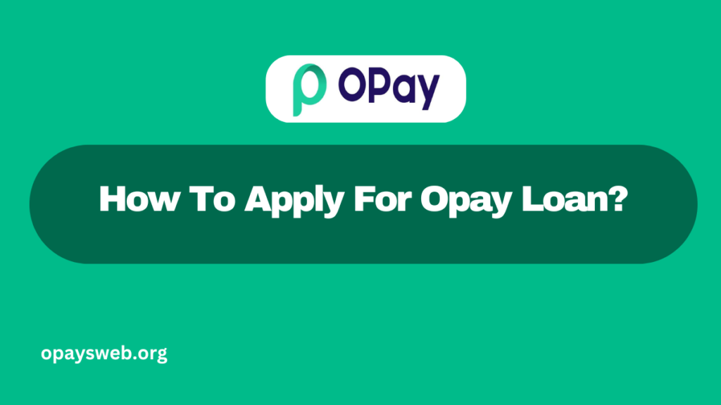 How To Apply For Opay Loan?