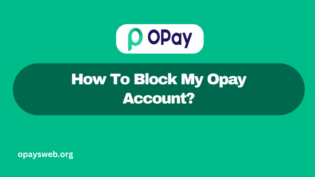 How To Block My Opay Account?