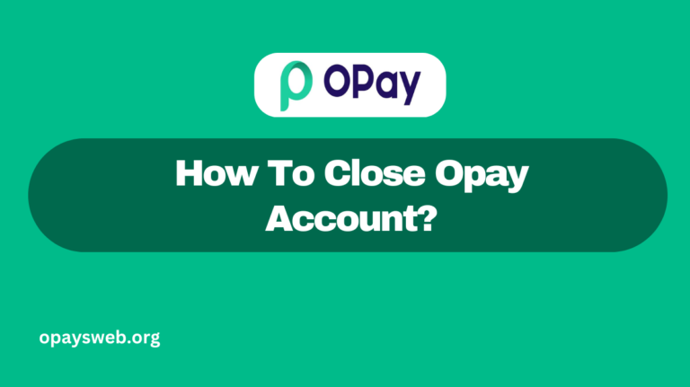 How To Close Opay Account?