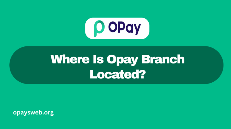 Where Is Opay Branch Located?