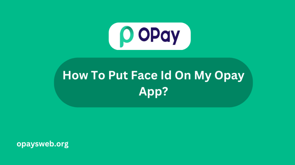How To Put Face Id On My Opay App?