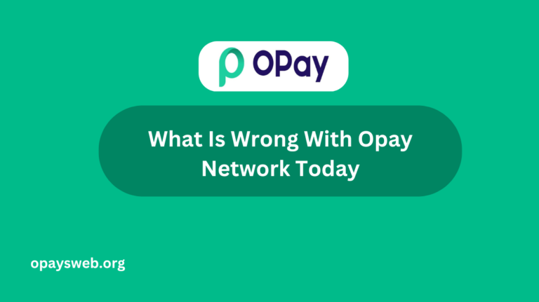 What Is Wrong With Opay Network Today