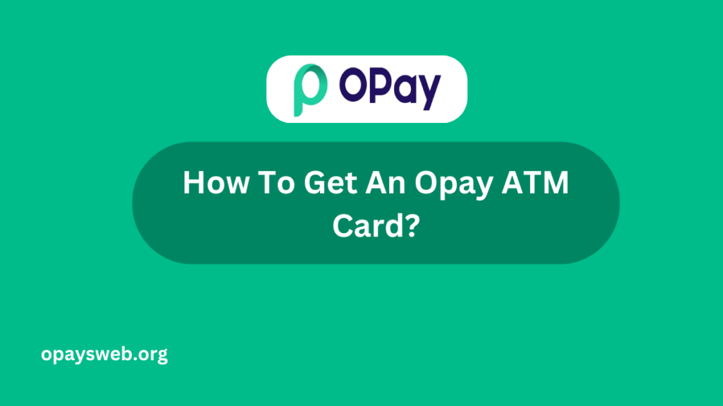 How To Get An Opay ATM Card?