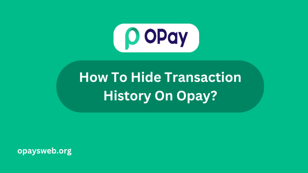 How To Hide Transaction History On Opay?