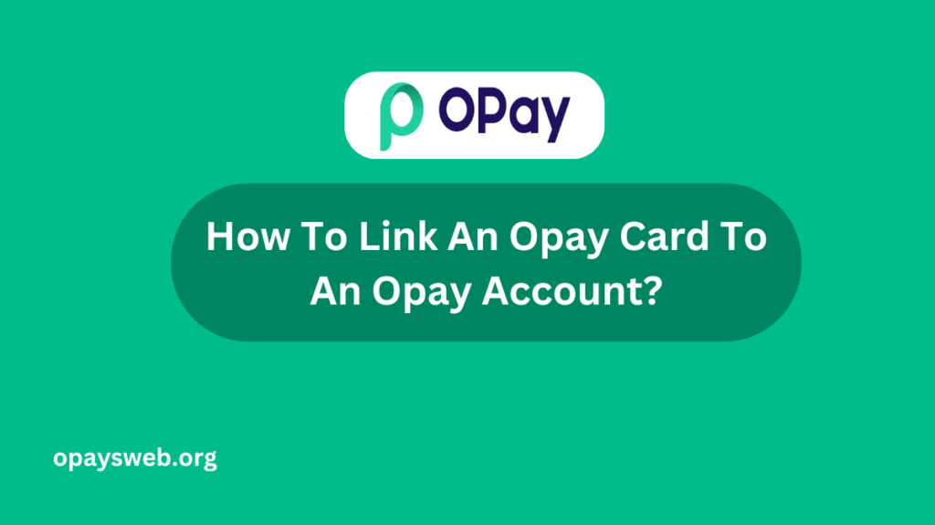 How To Link An Opay Card To An Opay Account?