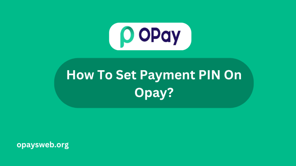 How To Set Payment PIN On Opay?