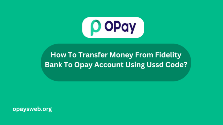 How To Transfer Money From Fidelity Bank To Opay Account Using Ussd Code?