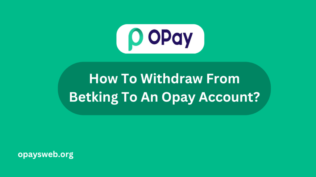How To Withdraw From Betking To An Opay Account?