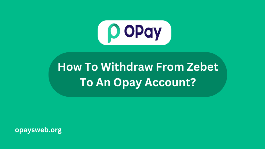 How To Withdraw From Zebet To An Opay Account?